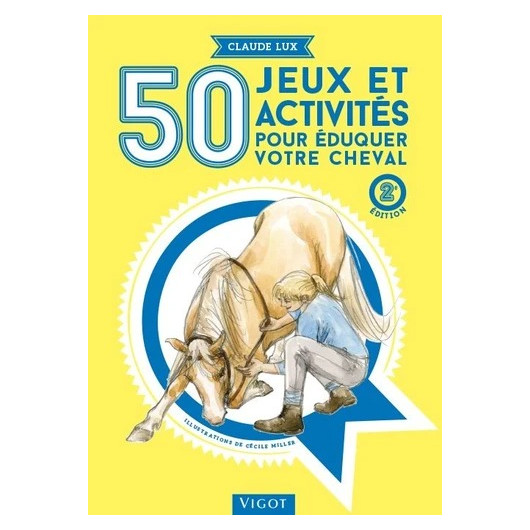 50 jeux et activités pour éduquer votre cheval - Vigot