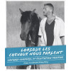 Lorsque les chevaux nous parlent - Langage corporel et équitation positive