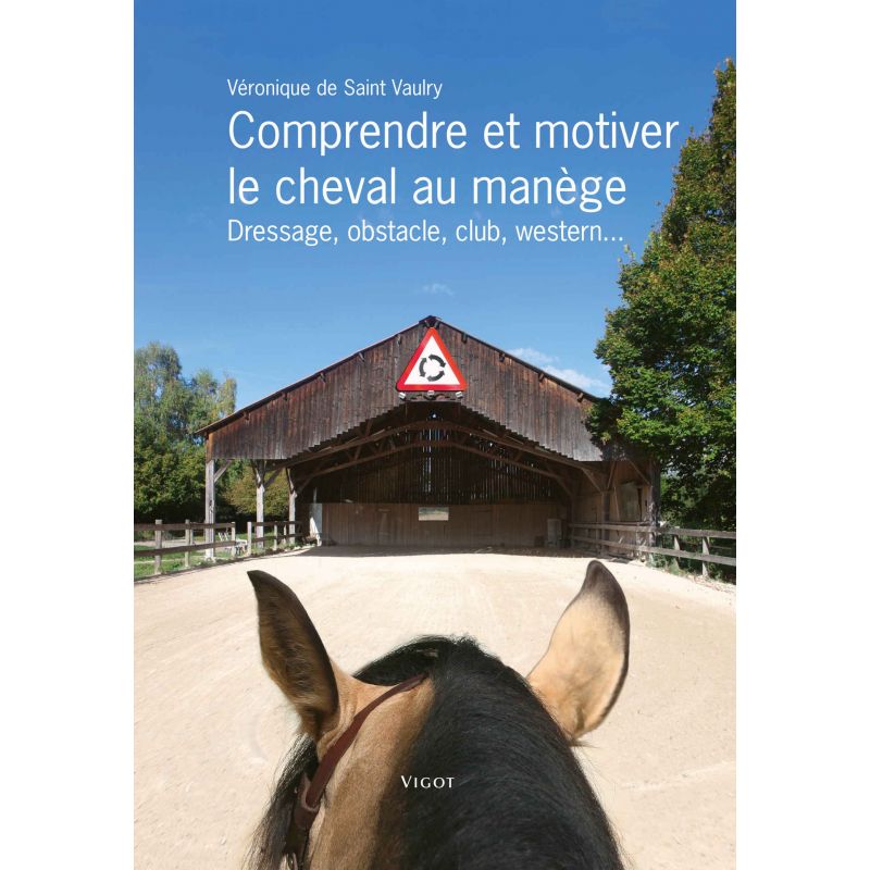 Comprendre et motiver le cheval au manège - Vigot