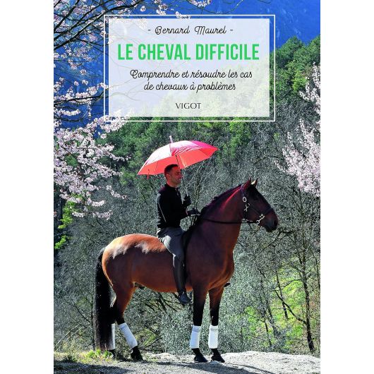 Le cheval difficile : comprendre et résoudre les cas de chevaux à problèmes - Vigot