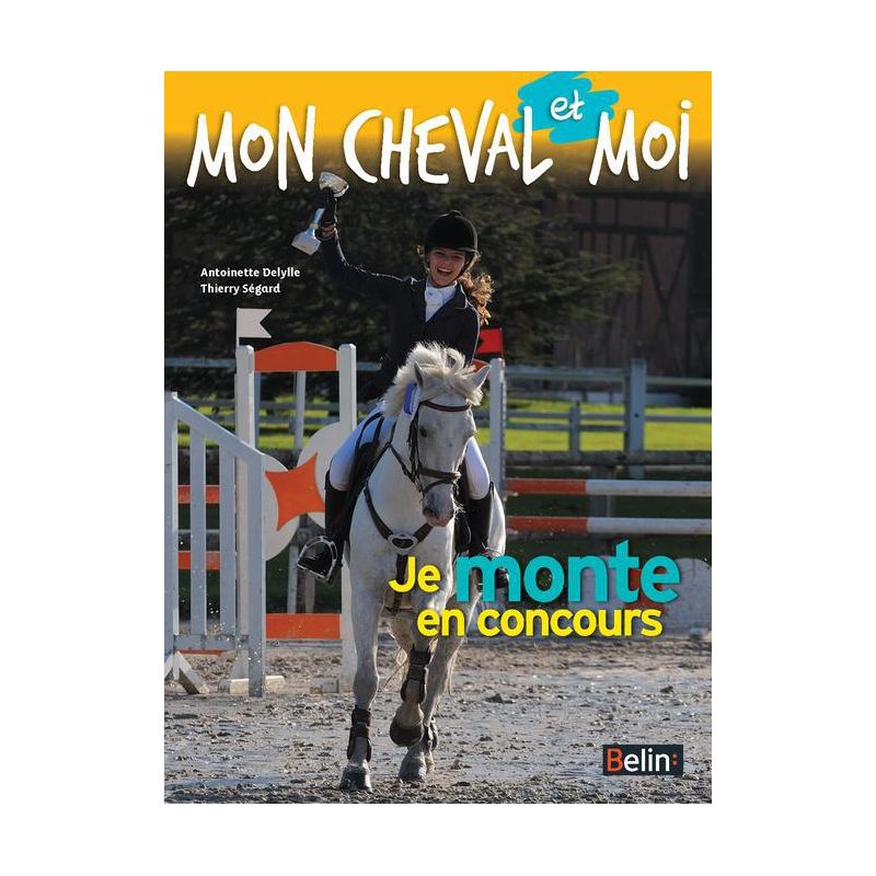 Je monte en concours - Mon cheval et moi - Belin