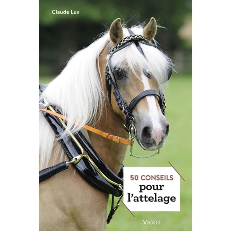 50 conseils pour l'attelage - Vigot