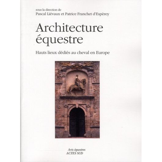 Architecture équestre - Hauts lieux dédiés au cheval en Europe Architecture équestre - Hauts lieux dédiés au cheval en Europe
