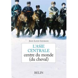 L'Asie centrale centre du monde (du cheval) - Belin