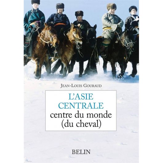 L'Asie centrale centre du monde (du cheval) - Belin