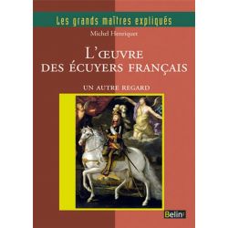 L'œuvre des écuyers français - Les grands maîtres expliqués - Belin