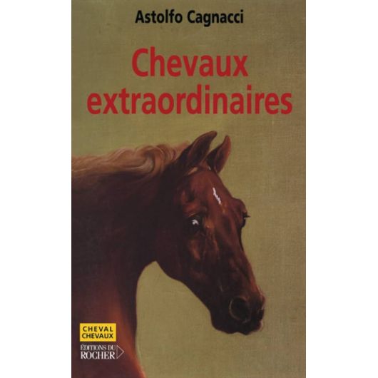 Chevaux extraordinaires - Editions du Rocher