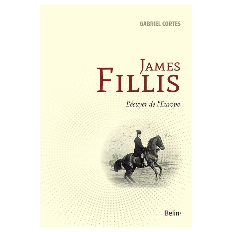 James Fillis, l'écuyer de l'Europe - Belin