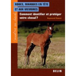 Connaître son cheval, robes, marques en tête et aux membres - Belin