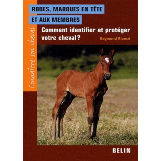 Connaître son cheval, robes, marques en tête et aux membres - Belin