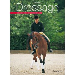 Dressage - Les leçons des 10 meilleurs spécialistes - Vigot