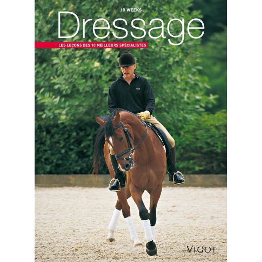 Dressage - Les leçons des 10 meilleurs spécialistes - Vigot Dressage - Les leçons des 10 meilleurs spécialistes - Vigot