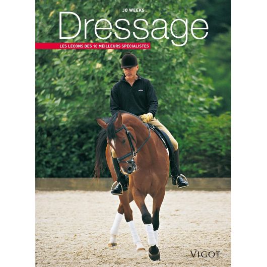 Dressage - Les leçons des 10 meilleurs spécialistes - Vigot