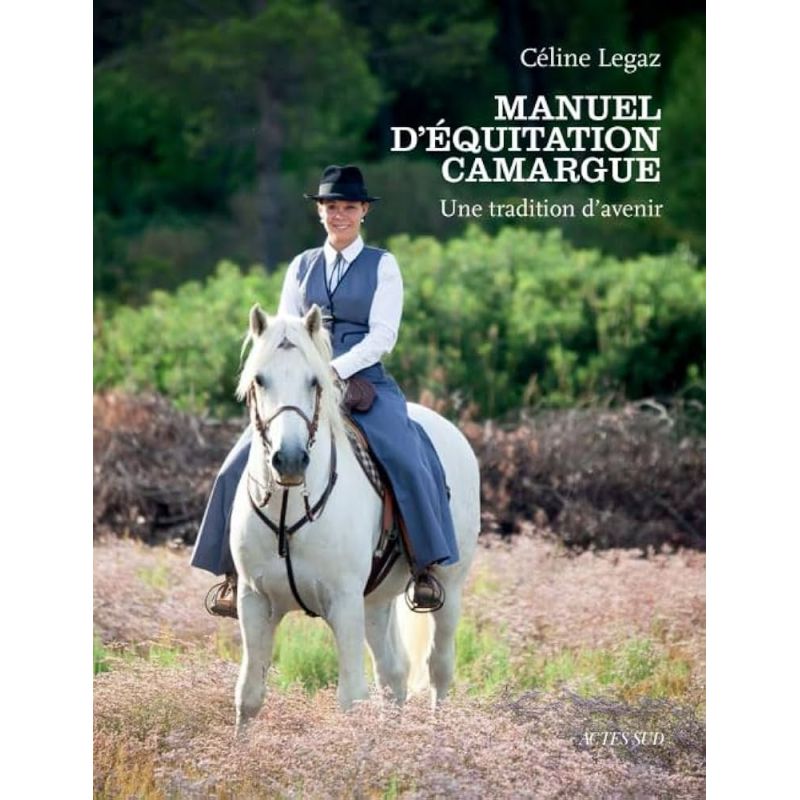 Manuel d'équitation Camargue - Une tradition d'avenir - Acte Sud