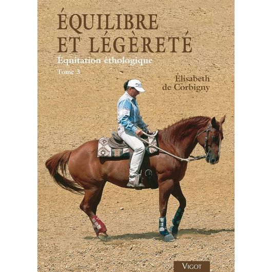 Équilibre et légèreté - Équitation éthologique - Tome 3 - Vigot Équilibre et légèreté - Équitation éthologique - Tome 3 - Vigot