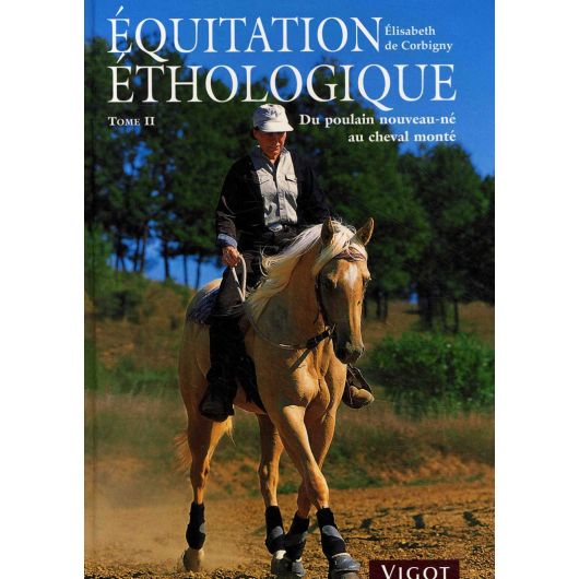 Equitation éthologique - Du poulain nouveau-né au cheval monté - Tome 2 - Vigot Equitation éthologique - Du poulain nouveau-né au cheval monté - Tome 2 - Vigot