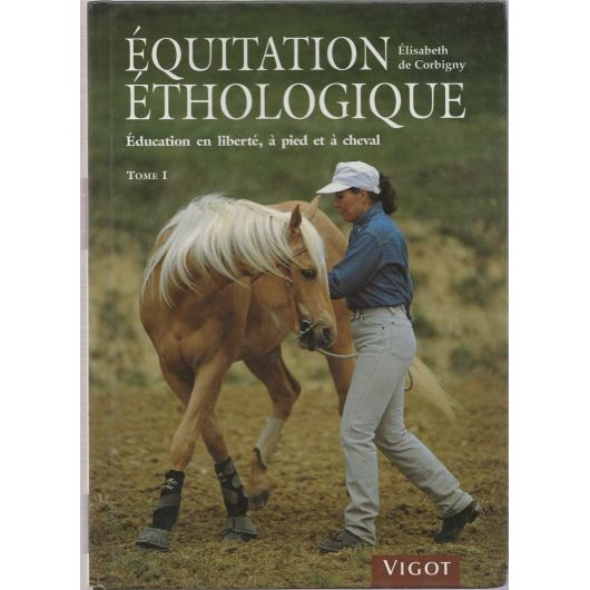 Equitation éthologique - Education en liberté, à pied et à cheval - Tome 1 - Vigot