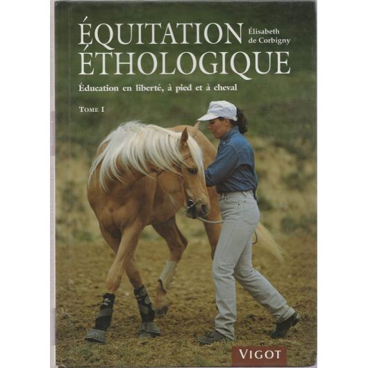 Equitation éthologique - Education en liberté, à pied et à cheval - Tome 1 - Vigot Equitation éthologique - Education en liberté, à pied et à cheval - Tome 1 - Vigot