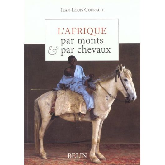 L'Afrique par monts et par chevaux - Belin L'Afrique par monts et par chevaux - Belin