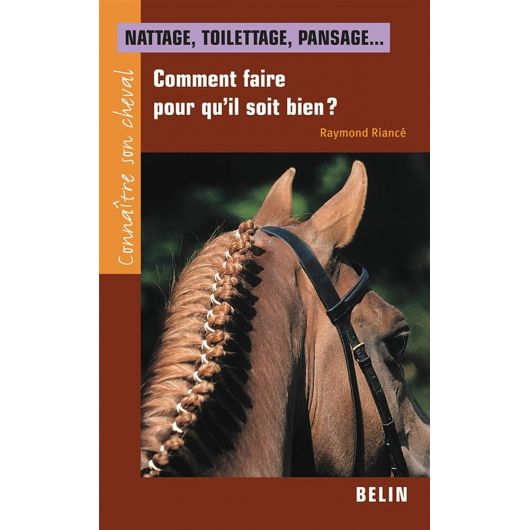 Nattage, toilettage, pansage... Comment faire pour qu'il soit bien ? - Belin Nattage, toilettage, pansage... Comment faire pour qu'il soit bien ? - Belin