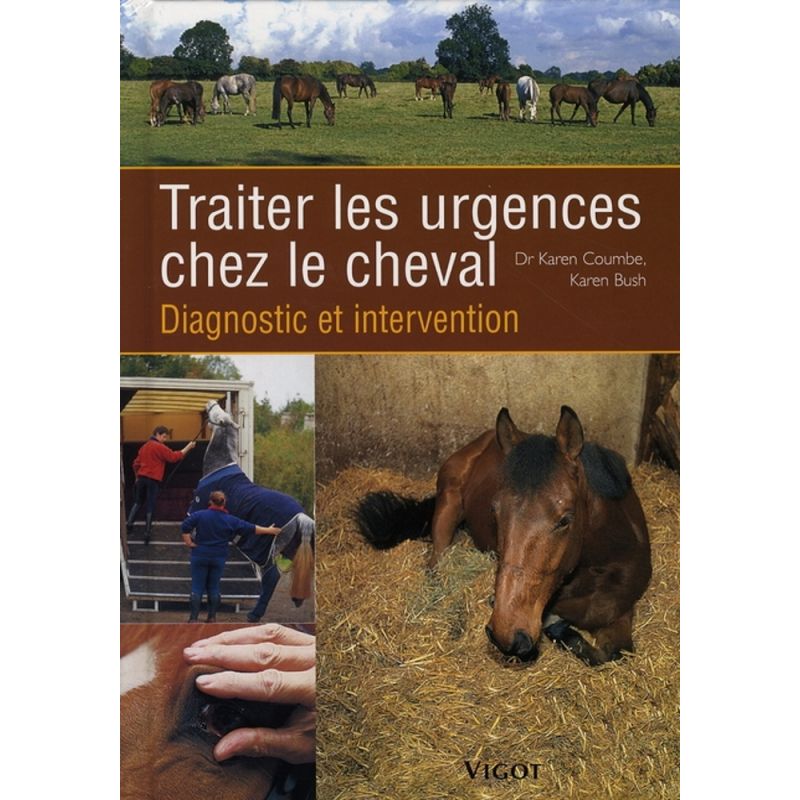 Traiter les urgences chez le cheval, diagnostic et intervention - Vigot