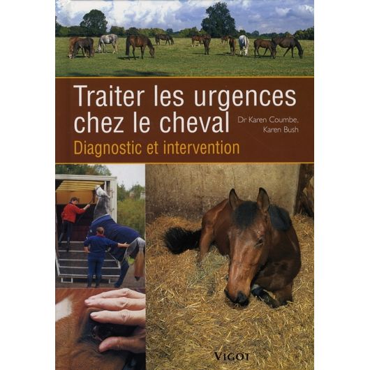 Traiter les urgences chez le cheval, diagnostic et intervention - Vigot Traiter les urgences chez le cheval, diagnostic et intervention - Vigot