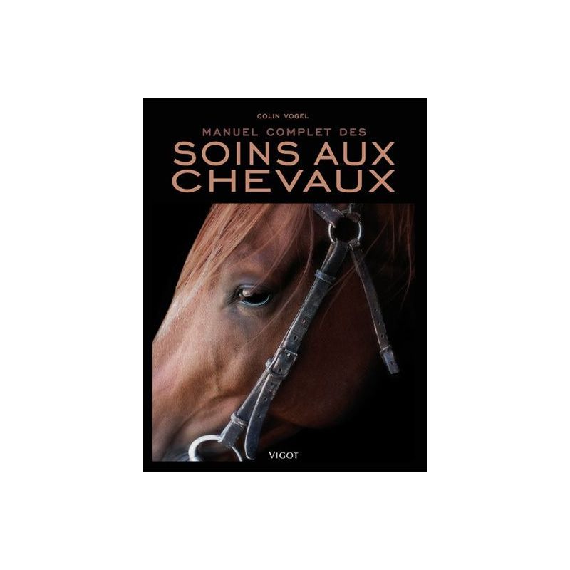 Manuel complet des soins aux chevaux - Vigot