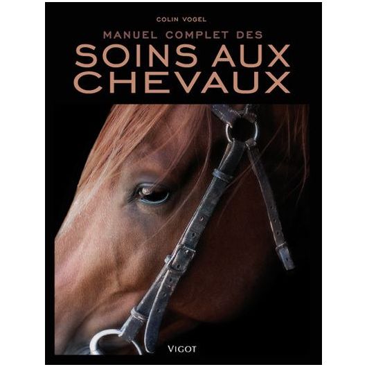 Manuel complet des soins aux chevaux - Vigot