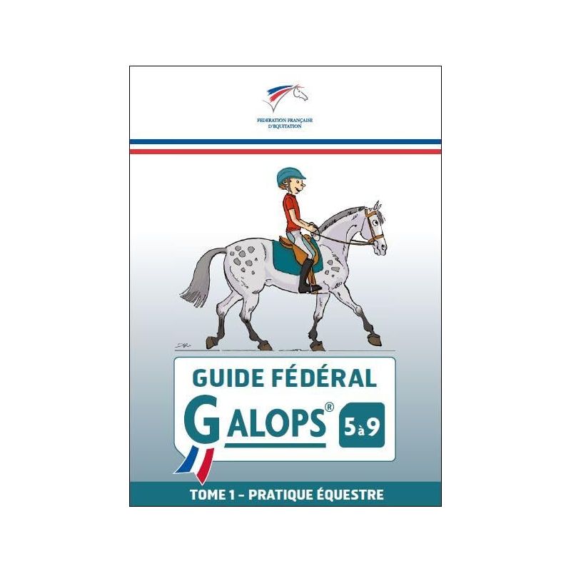 Guide Fédéral - Galop 5 à 9 - Tome 1 : Pratique équestre - FFE