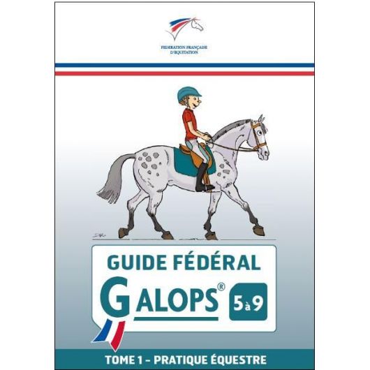 Guide Fédéral - Galop 5 à 9 - Tome 1 : Pratique équestre - FFE Guide Fédéral - Galop 5 à 9 - Tome 1 : Pratique équestre - FFE