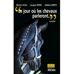 Le jour où les chevaux parleront - Editions du Rocher