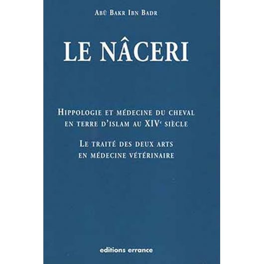 Le Nâceri-Hippologie et médecine du cheval en terre d'Islam au XVè siècle - Editions Errance