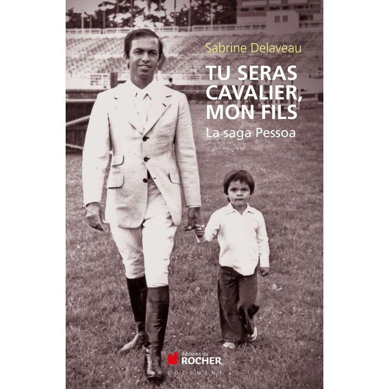 Tu seras cavalier, mon fils, La saga Pessoa - Editions du Rocher