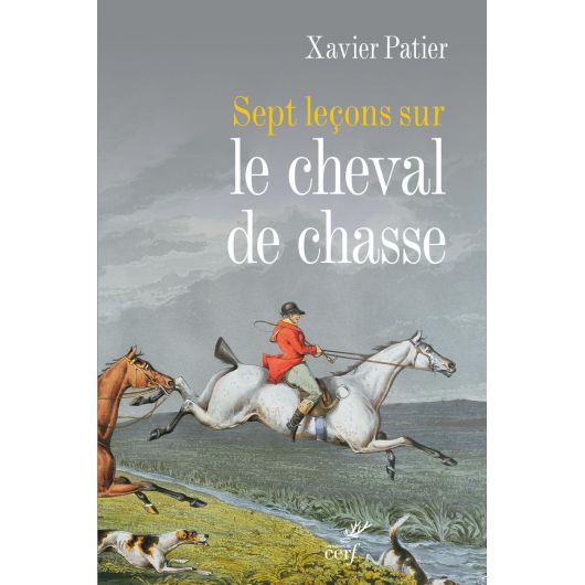 Sept leçons sur le cheval de chasse - Les Editions du Cerf Sept leçons sur le cheval de chasse - Les Editions du Cerf