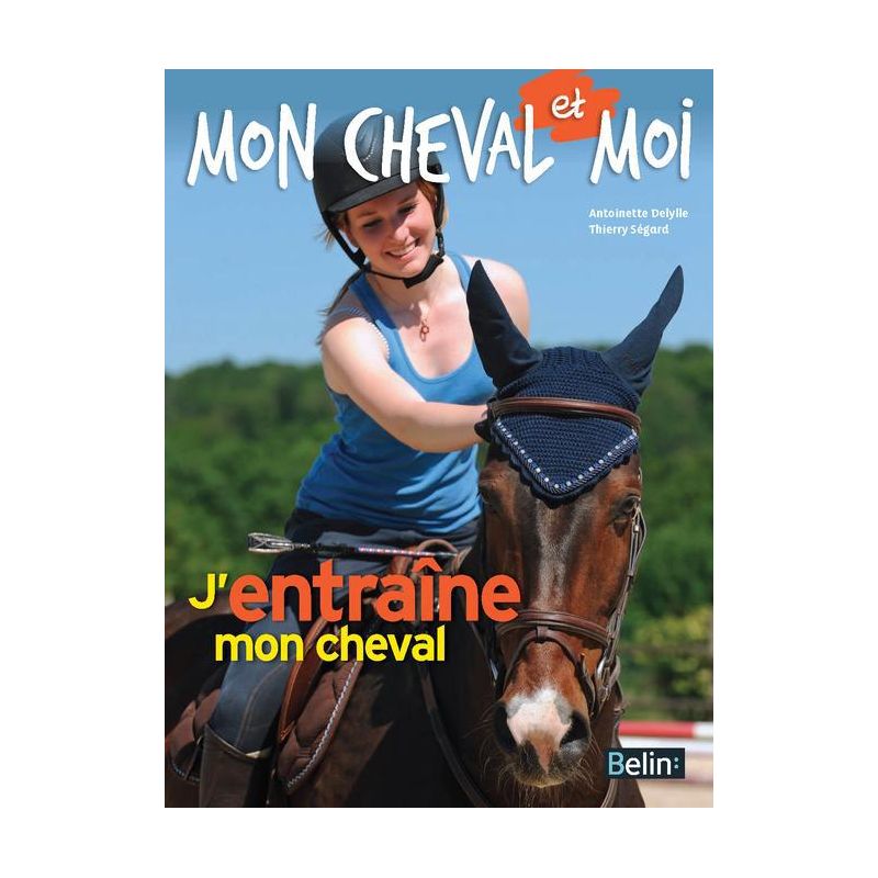 Mon cheval et moi : J'entraîne mon cheval - Belin