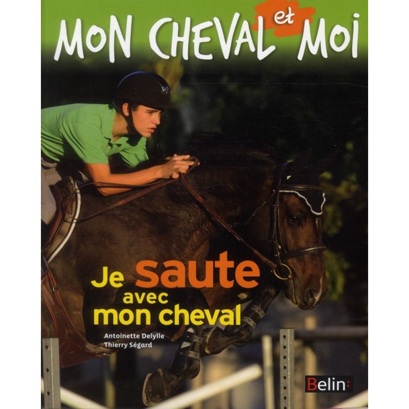 Mon cheval et moi : Je saute avec mon cheval - Belin