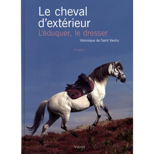Le cheval d'extérieur, L'éduquer, le dresser - Vigot Le cheval d'extérieur, L'éduquer, le dresser - Vigot