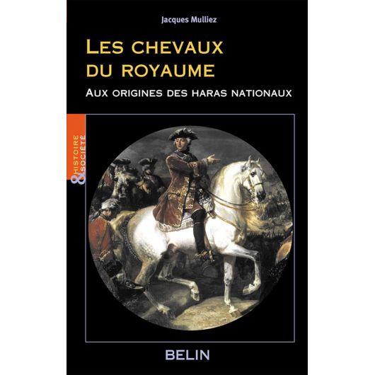 Les chevaux du Royaume aux origines des Haras Nationaux - Belin