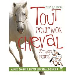 Tout pour mon cheval (et mon poney) - Delachaux