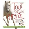 Tout pour mon cheval (et mon poney) - Delachaux