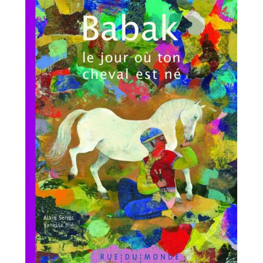 Babak le jour où ton cheval est né - Rue du monde