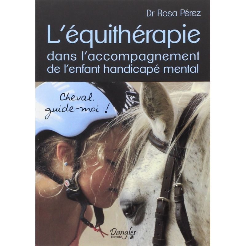 L'équithérapie dans l'accompagnement de l'enfant handicapé mental - Dangle