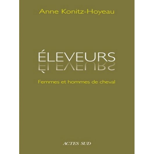 Eleveurs : Femmes et Hommes de cheval - Actes Sud Eleveurs : Femmes et Hommes de cheval - Actes Sud